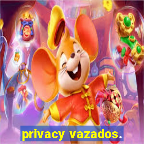 privacy vazados.